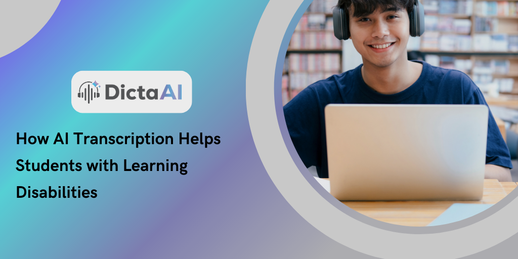 How AI Transcription Helps Students with Learning Disabilities